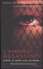 L' amore assassino. Storie di madri che uccidono L' amore assassino. Storie di madri che uccidono