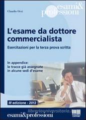 L' esame da dottore commercialista. Esercitazioni per la terza prova scritta L' esame da dottore commercialista. Esercitazioni per la terza prova scritta