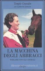La macchina degli abbracci. Parlare con gli animali La macchina degli abbracci. Parlare con gli animali