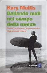 Ballando nudi nel campo della mente. Le idee (e le avventure) del più eccentrico tra gli scienziati moderni Ballando nudi nel campo della mente. Le idee (e le avventure) del più eccentrico tra gli scienziati moderni