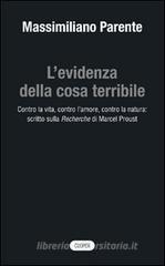 L' evidenza della cosa terribile. Contro la vita, contro l'amore, contro la natura: scritto sulla Recherche di Marcel Proust