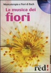 La musica dei fiori. Musicoterapia e fiori di Bach. CD Audio La musica dei fiori. Musicoterapia e fiori di Bach. CD Audio