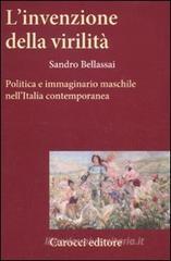 L' invenzione della virilit�. Politica e immaginario maschile nell'Italia contemporanea