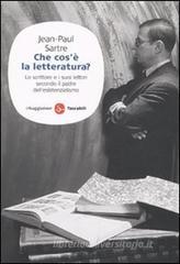 Che cos'� la letteratura? Lo scrittore e i suoi lettori secondo il padre dell'esistenzialismo
