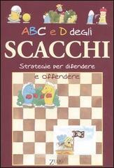 ABC e D degli scacchi. Strategie per difendere e offendere ABC e D degli scacchi. Strategie per difendere e offendere