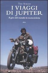 I viaggi di Jupiter. Il giro del mondo in motocicletta I viaggi di Jupiter. Il giro del mondo in motocicletta