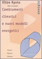 Oltre Kyoto. Cambiamenti climatici e nuovi modelli energetici Oltre Kyoto. Cambiamenti climatici e nuovi modelli energetici
