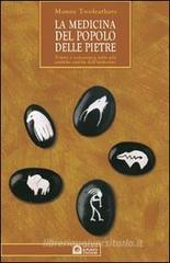 La medicina del popolo delle pietre. Guida pratica all'uso delle pietre e del loro potere secondo la tradizione pellerossa La medicina del popolo delle pietre. Guida pratica all'uso delle pietre e del loro potere secondo la tradizione pellerossa