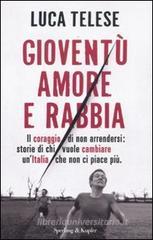 Giovent� amore e rabbia. Il coraggio di non arrendersi: storie di chi vuole cambiare un'Italia che non ci piace pi�