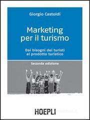 Marketing per il turismo. Dai bisogni dei turisti al prodotto turistico Marketing per il turismo. Dai bisogni dei turisti al prodotto turistico