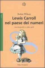 Lewis Carroll nel paese dei numeri. Una biografia in otto canti Lewis Carroll nel paese dei numeri. Una biografia in otto canti