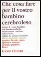 Che cosa fare per il vostro bambino cerebroleso Che cosa fare per il vostro bambino cerebroleso