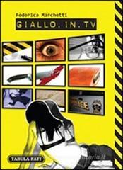 Giallo in TV. Dizionario dei telefilm stranieri trasmessi in Italia dal 2000 in poi Giallo in TV. Dizionario dei telefilm stranieri trasmessi in Italia dal 2000 in poi