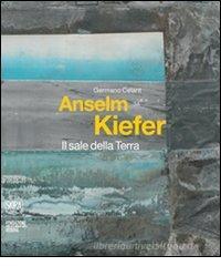 Anselm Kiefer. Il sale della Terra. Ediz. italiana e inglese