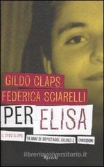 Per Elisa. Il caso Claps: 18 anni di depistaggi, silenzi e omissioni Per Elisa. Il caso Claps: 18 anni di depistaggi, silenzi e omissioni