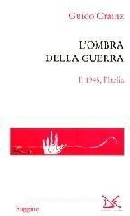 L' ombra della guerra. Il 1945, l'Italia L' ombra della guerra. Il 1945, l'Italia