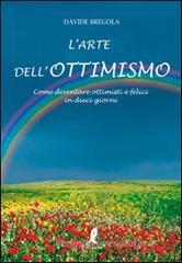 L' arte dell'ottimismo. Come diventare ottimisti e felici in dieci giorni