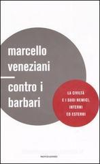 Contro i barbari. La civilt� e i suoi nemici, interni ed esterni
