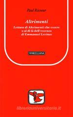 Altrimenti. Lettura di «Altrimenti che essere o al di lą dell'essenza» di Emmanuel Levinas Altrimenti. Lettura di «Altrimenti che essere o al di lą dell'essenza» di Emmanuel Levinas