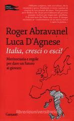 Italia, cresci o esci! Meritocrazia e regole per dare un futuro ai giovani Italia, cresci o esci! Meritocrazia e regole per dare un futuro ai giovani