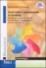 Social media e comunicazione di marketing. Pianificare e gestire le attivit� di marketing e comunicazione nell'era del Web 2.0