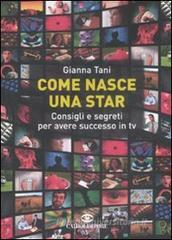 Come nasce una star. Consigli e segreti per avere successo in tv