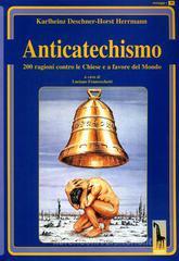 Anticatechismo. Duecento ragioni contro le Chiese e a favore del mondo