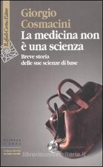 La medicina non è una scienza. Breve storia delle sue scienze di base La medicina non è una scienza. Breve storia delle sue scienze di base