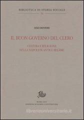 Il buon governo del clero. Cultura e religione nella Napoli di Antico Regime Il buon governo del clero. Cultura e religione nella Napoli di Antico Regime