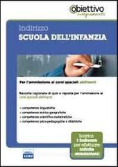 Indirizzo scuola dell'infanzia. Per l'ammissione ai corsi universitari abilitanti. Con software di simulazione Indirizzo scuola dell'infanzia. Per l'ammissione ai corsi universitari abilitanti. Con software di simulazione