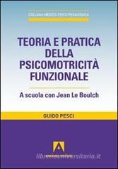 Teoria e pratica della psicomotricità funzionale. A scuola con Jean Le Boulch Teoria e pratica della psicomotricità funzionale. A scuola con Jean Le Boulch