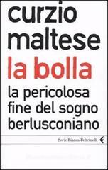 La bolla. La pericolosa fine del sogno berlusconiano La bolla. La pericolosa fine del sogno berlusconiano
