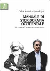 Manuale di storiografia occidentale. Dal marxismo alla microstoria italiana Manuale di storiografia occidentale. Dal marxismo alla microstoria italiana