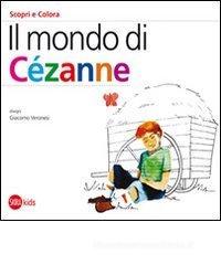 Il mondo di Cézanne. Scopri e colora Il mondo di Cézanne. Scopri e colora