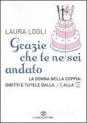 Grazie che te ne sei andato. La donna nella coppia: diritti e tutele dalla A alla Z Grazie che te ne sei andato. La donna nella coppia: diritti e tutele dalla A alla Z