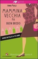 Mammina vecchia fa buon brodo. Avere un figlio a 40 anni Mammina vecchia fa buon brodo. Avere un figlio a 40 anni