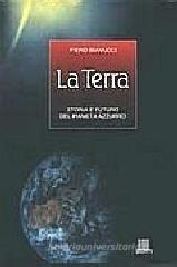 La terra. Storia e futuro del Pianeta Azzurro