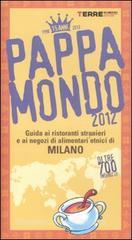Pappamondo 2012. Guida ai ristoranti stranieri e ai negozi di alimentari etnici di Milano Pappamondo 2012. Guida ai ristoranti stranieri e ai negozi di alimentari etnici di Milano