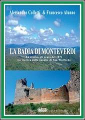 La Badia di Monteverdi. La storia, gli scavi del 1871 la ricerca delle spoglie di San Walfredo La Badia di Monteverdi. La storia, gli scavi del 1871 la ricerca delle spoglie di San Walfredo