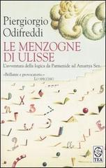 Le menzogne di Ulisse. L'avventura della logica da Parmenide ad Amartya Sen Le menzogne di Ulisse. L'avventura della logica da Parmenide ad Amartya Sen