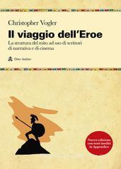 Il viaggio dell'eroe. La struttura del mito ad uso di scrittori di narrativa e di cinema Il viaggio dell'eroe. La struttura del mito ad uso di scrittori di narrativa e di cinema
