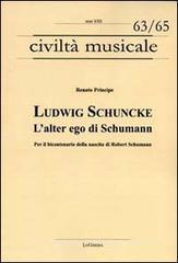 Ludwig Schuncke. L'alter ego di Schumann. Per il bicentenario della nascita di Robert Schumann Ludwig Schuncke. L'alter ego di Schumann. Per il bicentenario della nascita di Robert Schumann