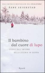 Il bambino dal cuore di lupo. Storie dall'inferno della Cecenia in guerra Il bambino dal cuore di lupo. Storie dall'inferno della Cecenia in guerra