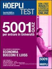Hoepli test. 5001 quiz per entrare in università. Per le prove di ammissione a: economia, Bocconi e Luiss Hoepli test. 5001 quiz per entrare in università. Per le prove di ammissione a: economia, Bocconi e Luiss