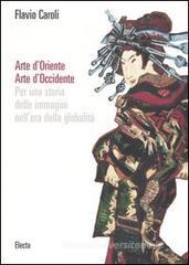 Arte d'Oriente. Arte d'Occidente. Per una storia delle immagini nell'era della globalit�