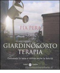 Giardino & orto terapia. Coltivando la terra si coltiva anche la felicità Giardino & orto terapia. Coltivando la terra si coltiva anche la felicità