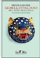 Dizionario del gioiello italiano del XIX e XX secolo Dizionario del gioiello italiano del XIX e XX secolo
