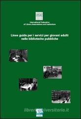 Linee guida per i servizi per giovani adulti nelle biblioteche pubbliche Linee guida per i servizi per giovani adulti nelle biblioteche pubbliche