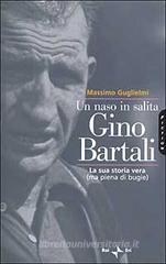 Un naso in salita. Gino Bartali. La sua storia vera (ma piena di bugie)