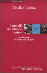 I metalli nel mondo antico. Introduzione all'archeometallurgia I metalli nel mondo antico. Introduzione all'archeometallurgia